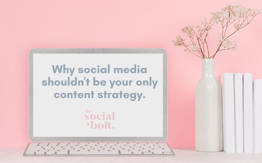 Why Social Media Shouldn’t Be Your Only Content Strategy.