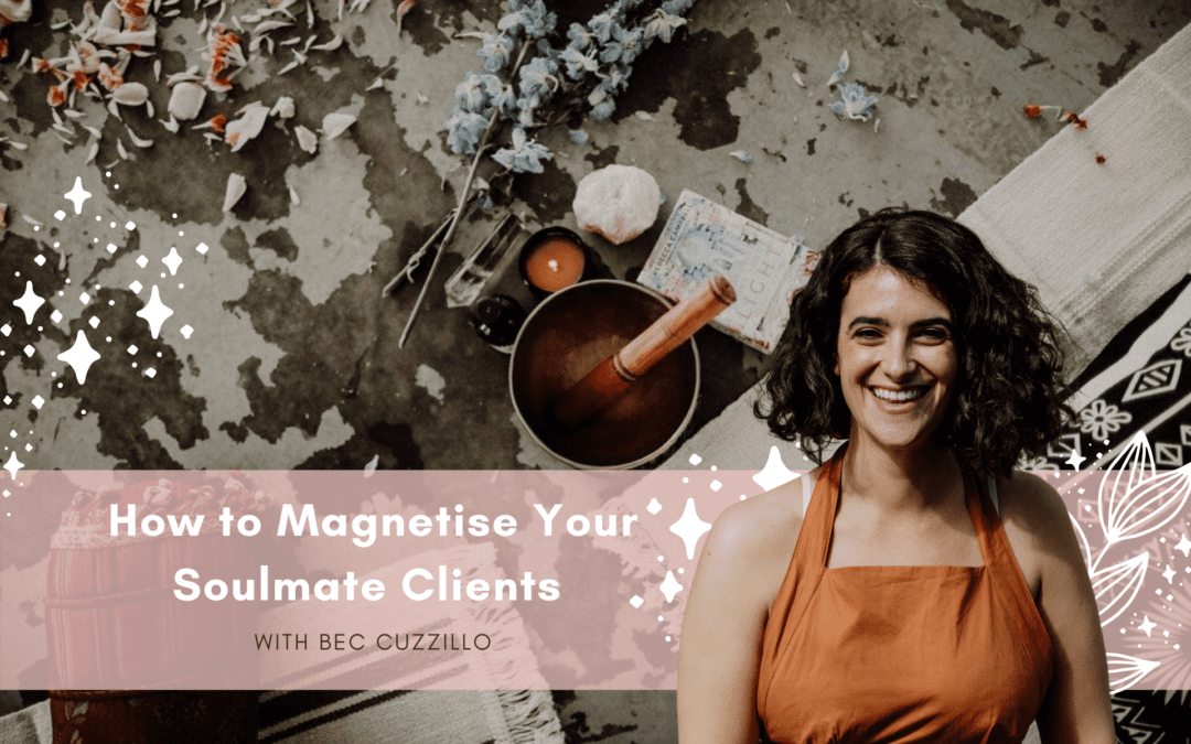 How to Magnetise Your Soulmate Clients with Bec Cuzzillo