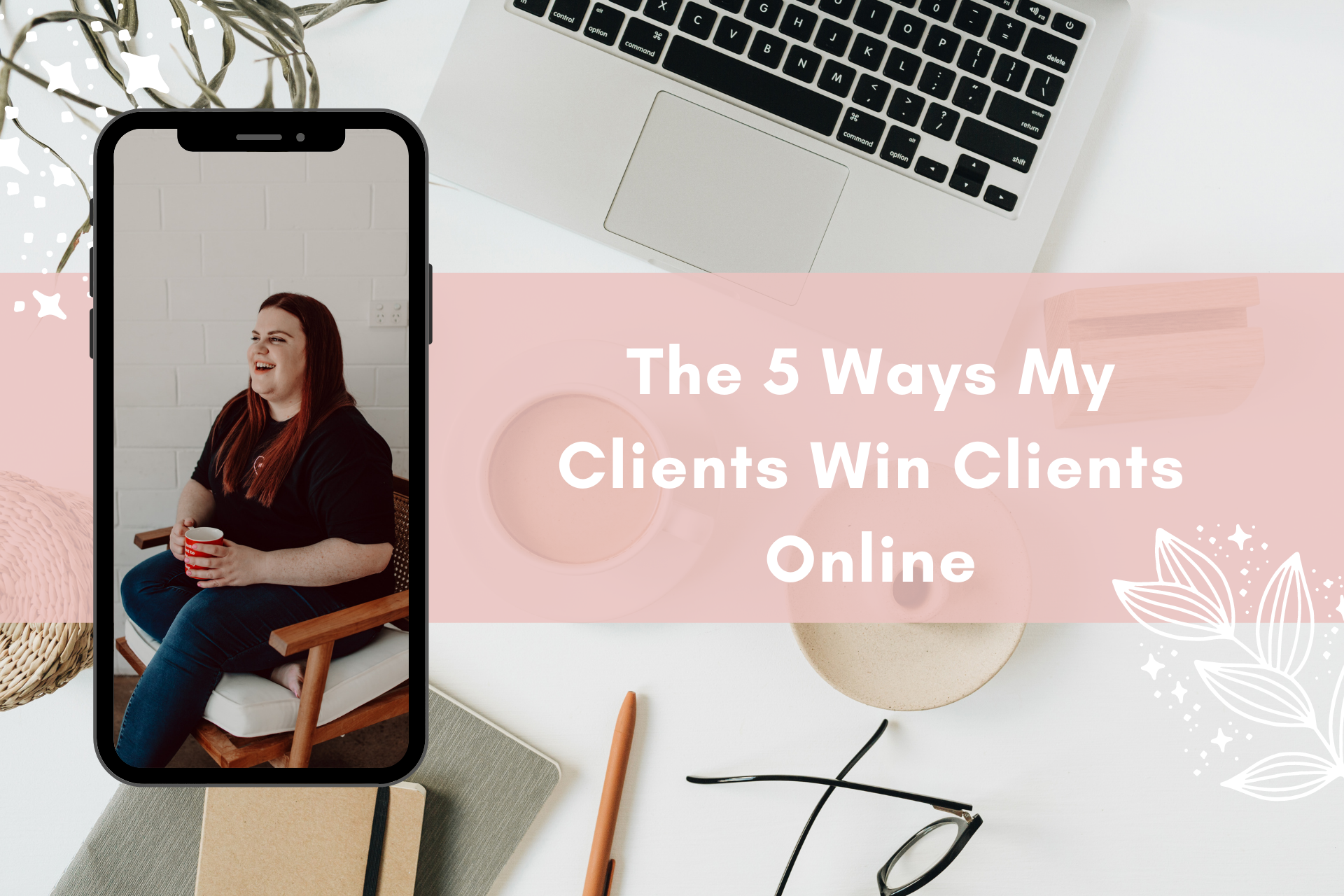 The 5 Ways My Clients Win Clients Online
