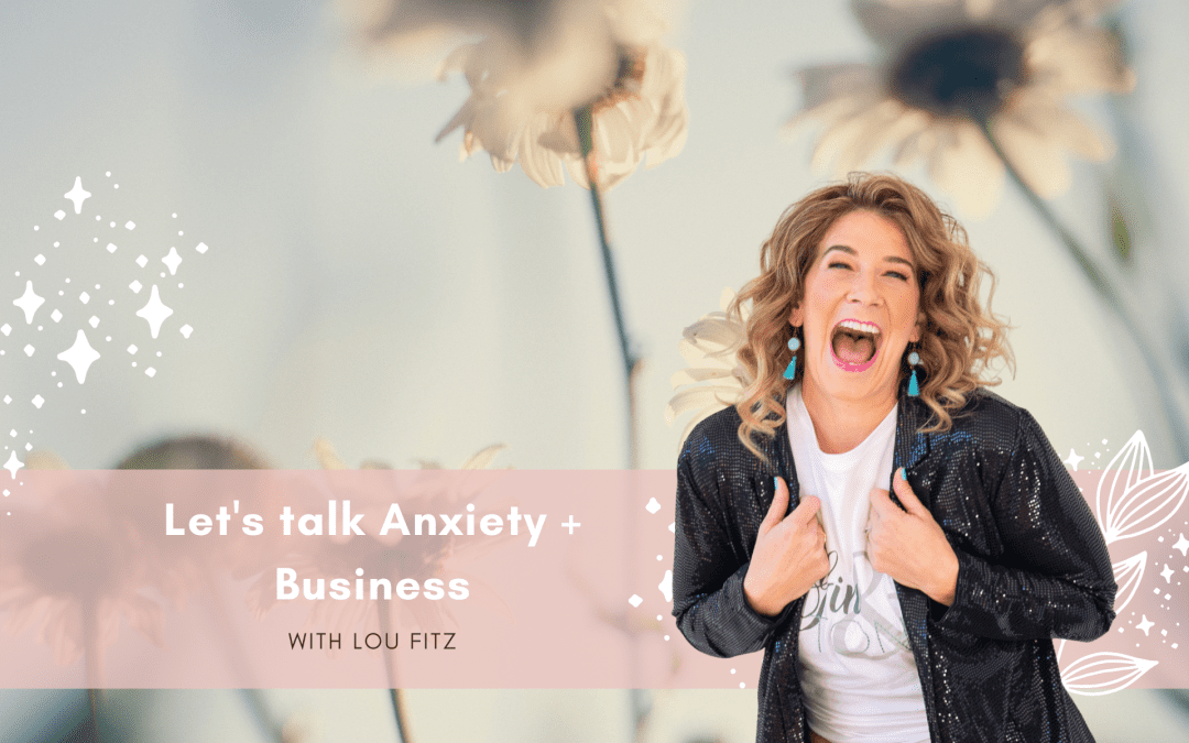 Let’s talk Anxiety + Business with Lou Fitz